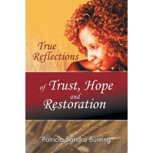 True Reflections of Trust Hope and Restoration Paperback, Partridge Publishing