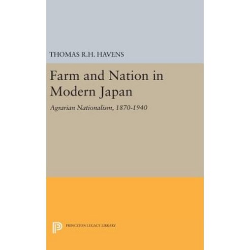 Farm and Nation in Modern Japan: Agrarian Nationalism 1870-1940 Hardcover, Princeton University Press