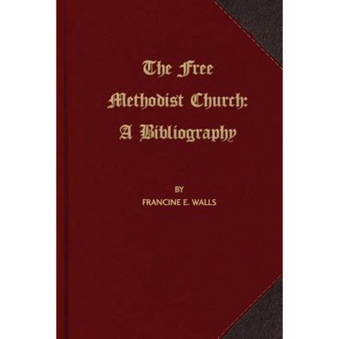 The Free Methodist Church: A Bibliography Paperback, First Fruits Press