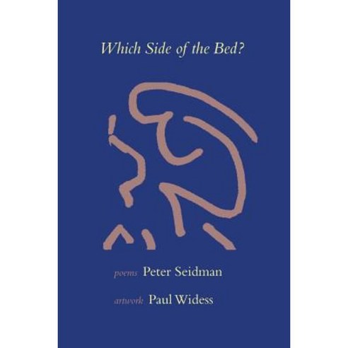 Which Side of the Bed: Poems by Peter Seidman Artwork by Paul Widess Paperback