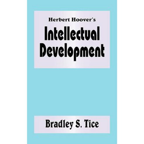 Herbert Hoover''s Intellectual Development Paperback, Authorhouse