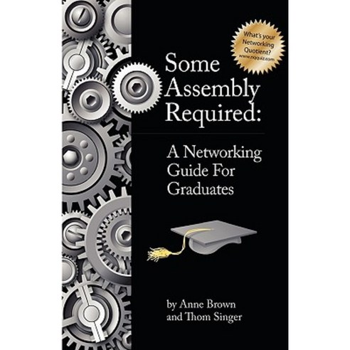 Some Assembly Required: A Networking Guide for Graduates Paperback, New Year Publishing LLC