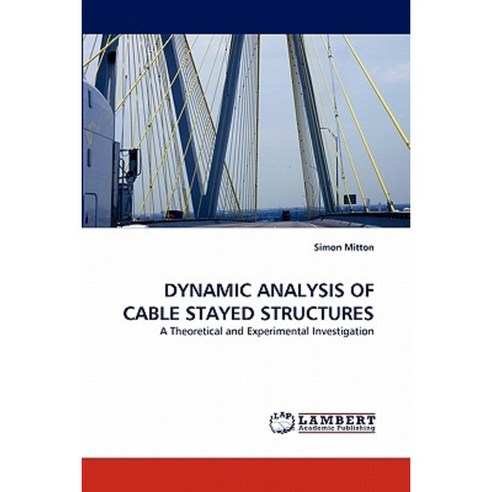 Dynamic Analysis of Cable Stayed Structures Paperback, LAP Lambert Academic Publishing