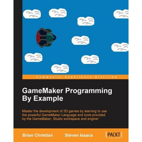 GameMaker Programming By Example, Packt Publishing
