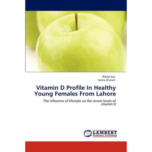 Vitamin D Profile in Healthy Young Females from Lahore Paperback, LAP Lambert Academic Publishing