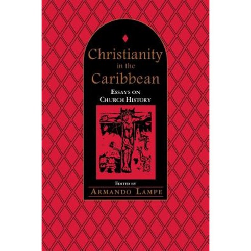 Christianity in the Caribbean: Essays on Church History Paperback, University of the West Indies Press