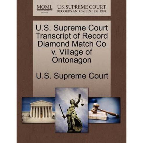 U.S. Supreme Court Transcript of Record Diamond Match Co V. Village of Ontonagon Paperback, Gale, U.S. Supreme Court Records