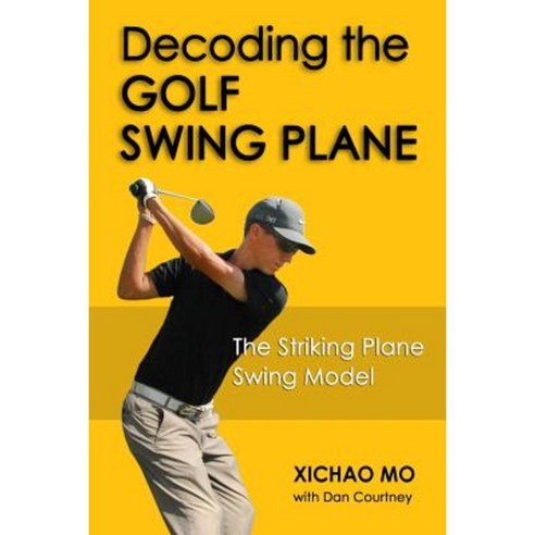 Decoding the Golf Swing Plane: The Striking Plane Swing Model Paperback, Paclinx