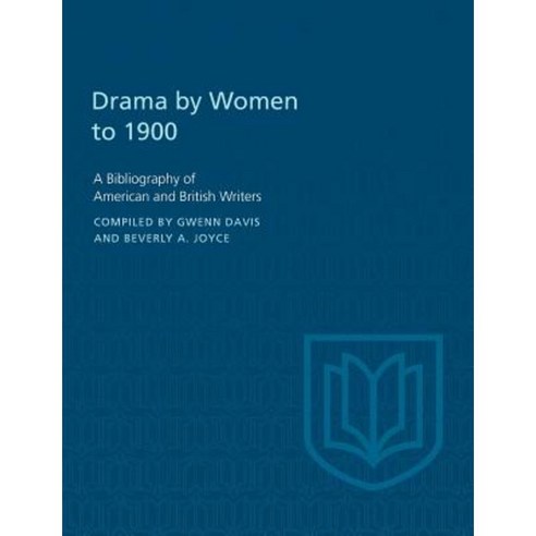 Drama by Women to 1900: A Bibliography of American and British Writers Paperback, University of Toronto Press