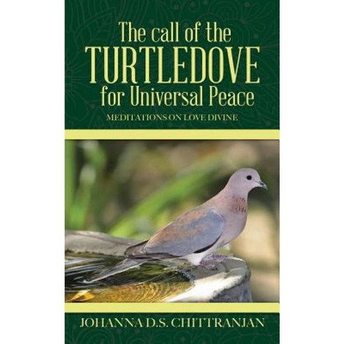 The Call of the Turtledove for Universal Peace: Meditations on Love Divine Paperback, Partridge India