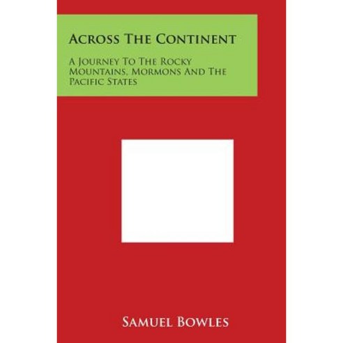 Across the Continent: A Journey to the Rocky Mountains Mormons and the Pacific States Paperback, Literary Licensing, LLC
