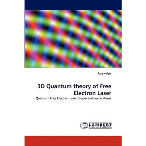 3D Quantum Theory of Free Electron Laser Paperback, LAP Lambert Academic Publishing