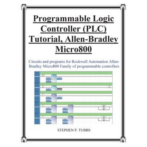 Progammable Logic Controller (Plc) Tutorial Allen-Bradley Micro800 Paperback, Stephen P. Tubbs