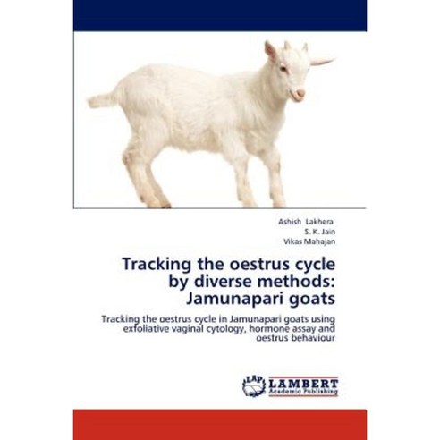 Tracking the Oestrus Cycle by Diverse Methods: Jamunapari Goats Paperback, LAP Lambert Academic Publishing