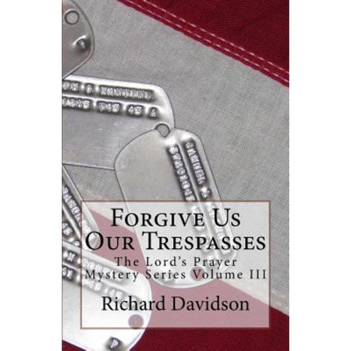 Forgive Us Our Trespasses: The Lord''s Prayer Mystery Series Volume III Paperback, Radmar, Inc.