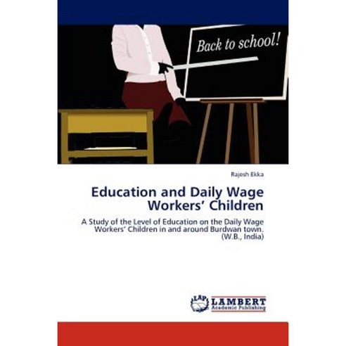 Education and Daily Wage Workers'' Children Paperback, LAP Lambert Academic Publishing