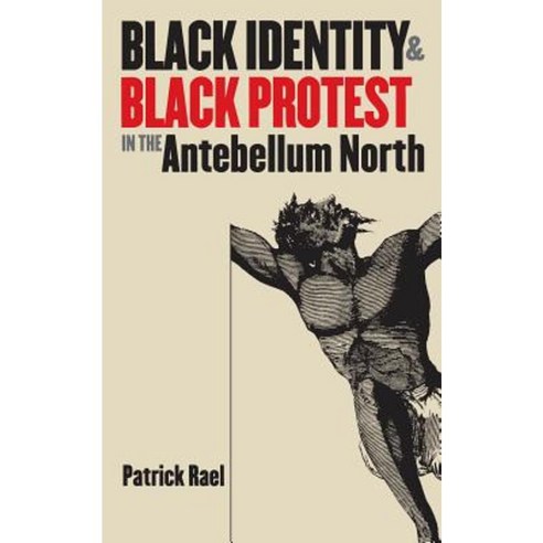 Black Identity and Black Protest in the Antebellum North Paperback, University of North Carolina Press