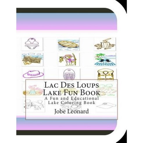 Lac Des Loups Lake Fun Book: A Fun and Educational Lake Coloring Book Paperback, Createspace