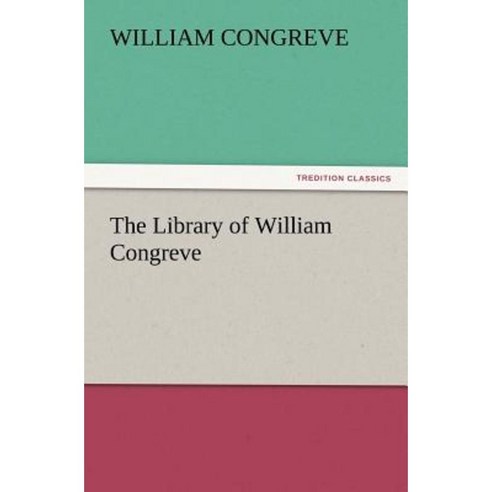 The Library of William Congreve Paperback, Tredition Classics