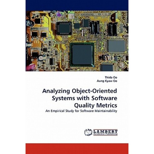 Analyzing Object-Oriented Systems with Software Quality Metrics Paperback, LAP Lambert Academic Publishing