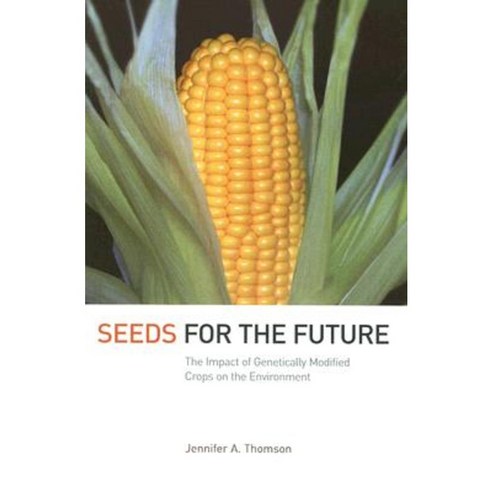 Seeds for the Future: The Impact of Genetically Modified Crops on the Environment Paperback, Comstock Publishing