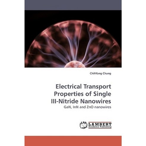 Electrical Transport Properties of Single III-Nitride Nanowires Paperback, LAP Lambert Academic Publishing