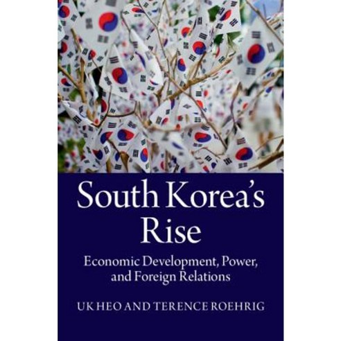South Korea''s Rise: Economic Development Power and Foreign Relations Hardcover, Cambridge University Press