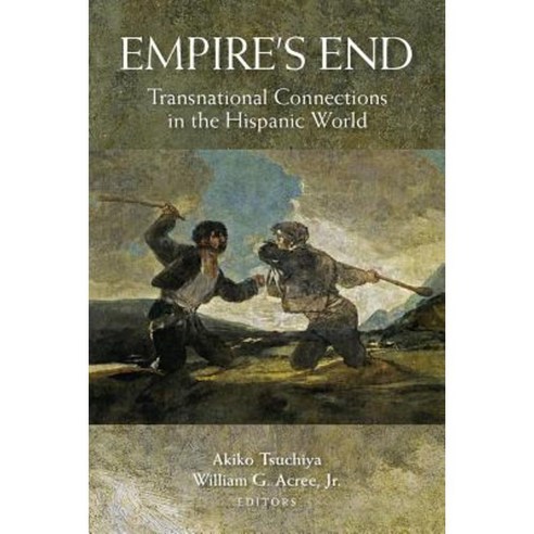 Empire''s End: Transnational Connections in the Hispanic World Hardcover, Vanderbilt University Press
