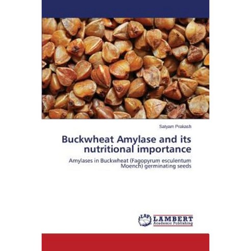 Buckwheat Amylase and Its Nutritional Importance Paperback, LAP Lambert Academic Publishing