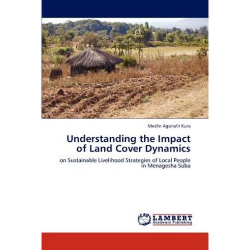 Understanding the Impact of Land Cover Dynamics Paperback, LAP Lambert Academic Publishing