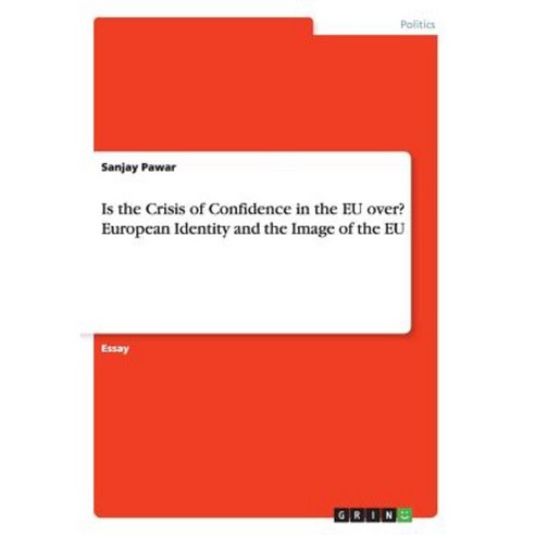 Is the Crisis of Confidence in the Eu Over? European Identity and the Image of the Eu Paperback, Grin Publishing