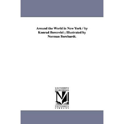 Around the World in New York / By Konrad Bercovici; Illustrated by Norman Borchardt. Paperback, University of Michigan Library