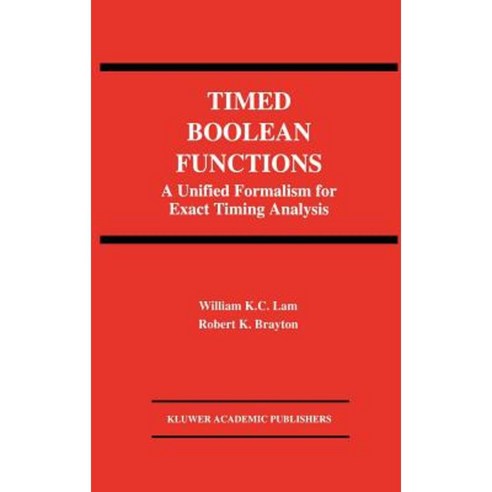Timed Boolean Functions: A Unified Formalism for Exact Timing Analysis Hardcover, Springer