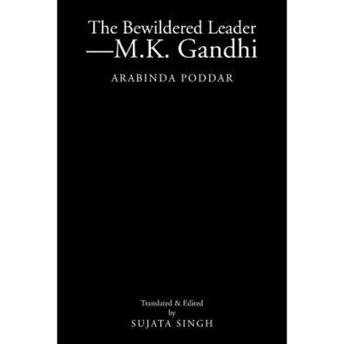 The Bewildered Leader-M.K. Gandhi: Arabinda Poddar Paperback, Xlibris Corporation