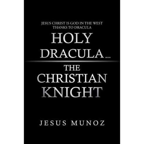 Holy Dracula...the Christian Knight Paperback, Authorhouse