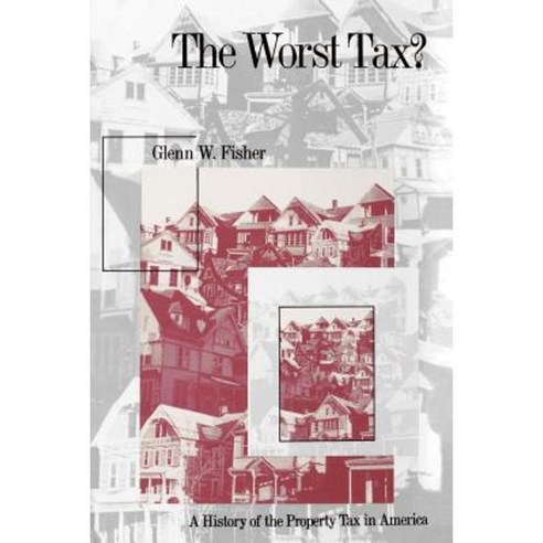 The Worst Tax?: A History of the Property Tax in America Paperback, University Press of Kansas