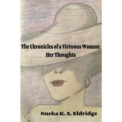 The Chronicles of a Virtuous Woman: Her Thoughts Paperback, Lulu.com