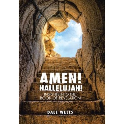 Amen! Hallelujah!: Insights Into the Book of Revelation Hardcover, WestBow Press