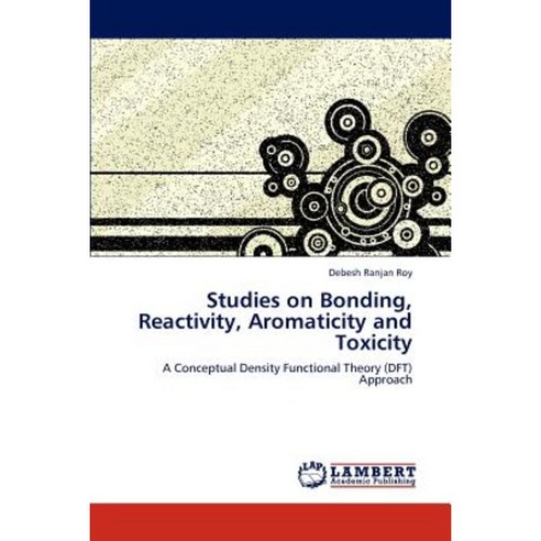Studies on Bonding Reactivity Aromaticity and Toxicity Paperback, LAP Lambert Academic Publishing