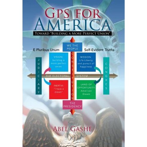 GPS for America: Toward Building a More Perfect Union Hardcover, Xlibris