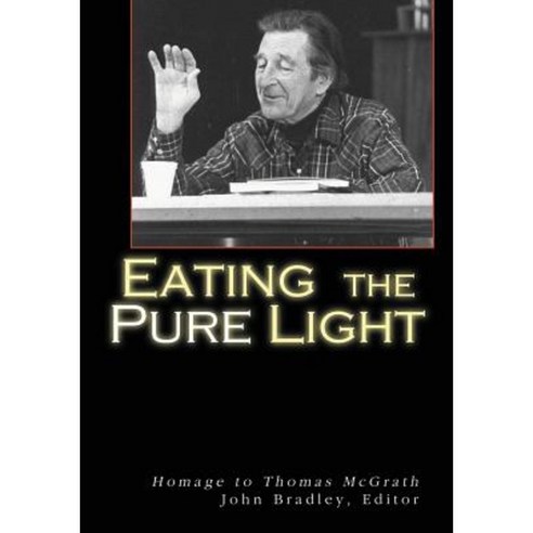 Eating the Pure Light: Homage to Thomas McGrath Paperback, Backwaters Press