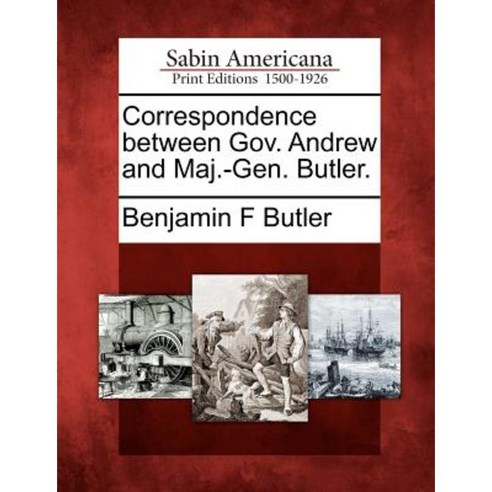 Correspondence Between Gov. Andrew and Maj.-Gen. Butler. Paperback, Gale Ecco, Sabin Americana