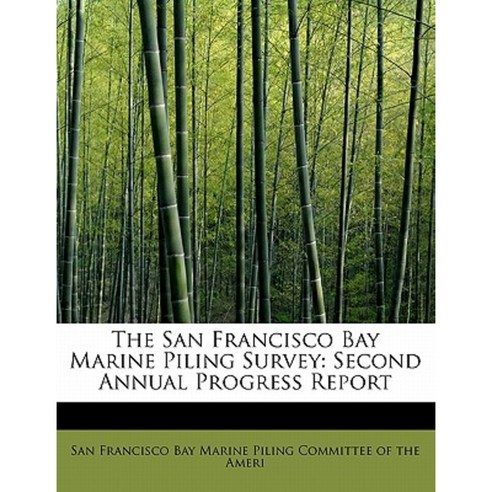 The San Francisco Bay Marine Piling Survey: Second Annual Progress Report Paperback, BiblioLife
