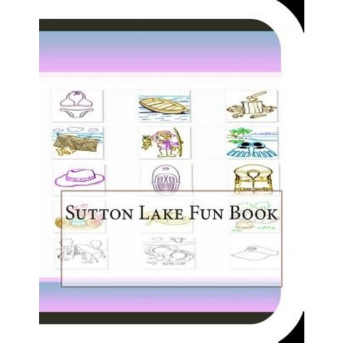 Sutton Lake Fun Book: A Fun and Educational Book about Sutton Lake Paperback, Createspace