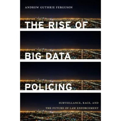 The Rise of Big Data Policing: Surveillance Race and the Future of Law Enforcement Hardcover, New York University Press