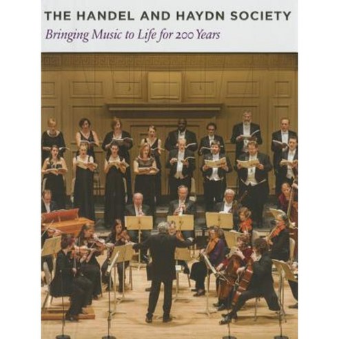 The Handel and Haydn Society: Bringing Music to Life for 200 Years Hardcover, David R. Godine Publisher