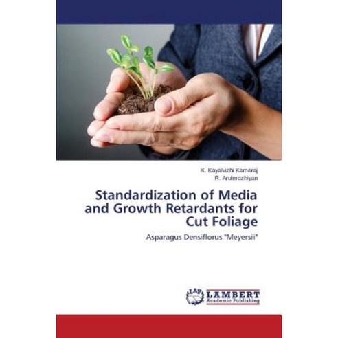 Standardization of Media and Growth Retardants for Cut Foliage Paperback, LAP Lambert Academic Publishing