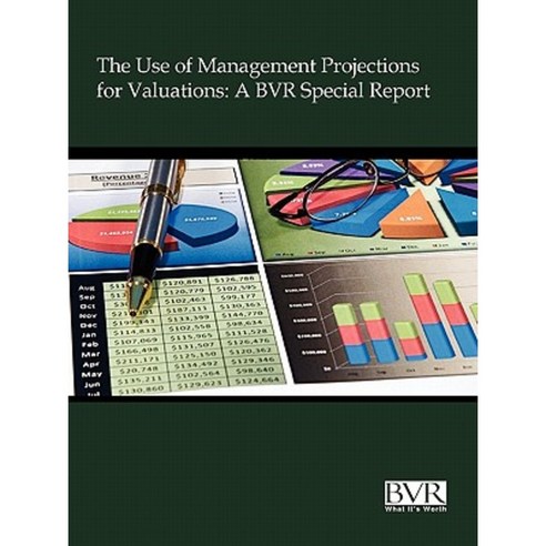 The Use of Management Projections for Valuations: A BVR Special Report Paperback, Business Valuation Resources
