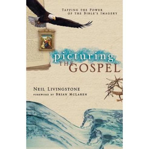 Picturing the Gospel: Tapping the Power of the Bible''s Imagery Paperback, IVP Books