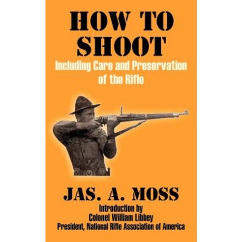 How to Shoot: Including Care and Preservation of the Rifle Paperback, Fredonia Books (NL)